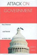 Attack on Government: Fear, Distrust, and Hatred in Public Life by David P. Levine