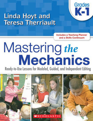 Mastering the Mechanics: Grades K–1: Ready-to-Use Lessons for Modeled, Guided, and Independent Editing by Teresa Therriault, Linda Hoyt