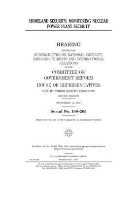 Homeland security: monitoring nuclear power plant security by Committee on Government Reform (house), United St Congress, United States House of Representatives