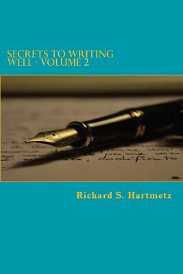 Secrets to Writing Well - Volume 2 by Richard S. Hartmetz