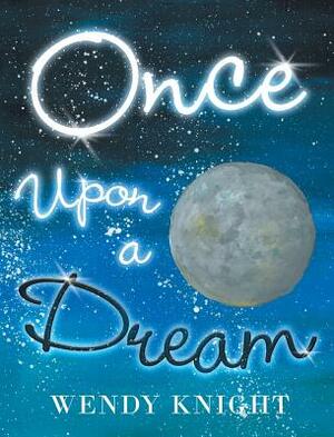 Once Upon a Dream by Wendy Knight