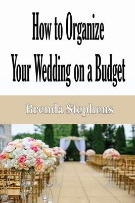 How to Plan Your Wedding on a Budget by Brenda Stephens
