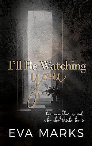 I'll Be Watching You by Eva Marks