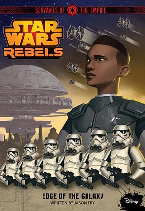 Star Wars Rebels Servants of the Empire: Edge of the Galaxy by Jason Fry