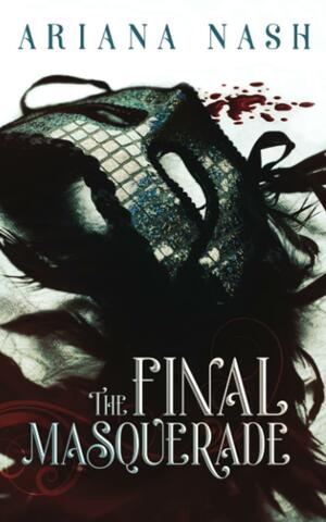 The Final Masquerade by Ariana Nash