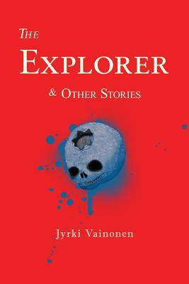 The Explorer & Other Stories by Jyrki Vainonen