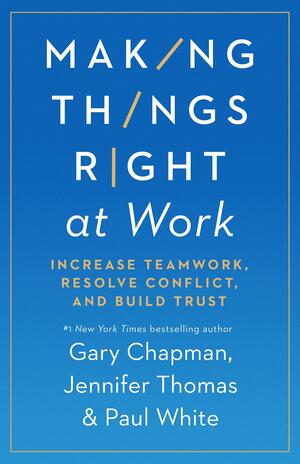 Making Things Right at Work: Increase Teamwork, Resolve Conflict, and Build Trust by Paul White, Jennifer M. Thomas, Gary Chapman