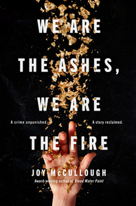 We Are the Ashes, We Are the Fire by Joy McCullough