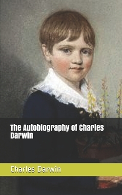 The Autobiography of Charles Darwin by Charles Darwin