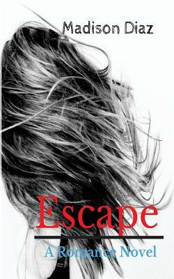 Escape: A Romance Novel by Madison Diaz