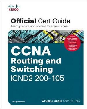 CCNA Routing and Switching Icnd2 200-105 Official Cert Guide [With DVD] by Wendell Odom