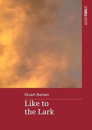 Like to the Lark by Stuart Barnes