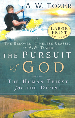 The Pursuit of God - Large Print: The Human Thirst for the Divine by A.W. Tozer