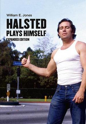 Halsted Plays Himself, expanded edition by William E. Jones