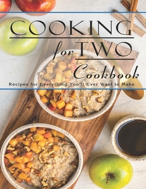 Cooking For Two Cookbook: Recipes for Everything You'll Ever Want to Make by John Stone