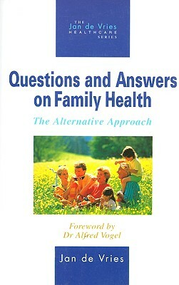 Questions and Answers on Family Health: The Alternative Approach by Jan de Vries