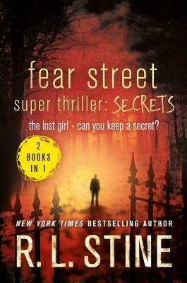 Fear Street Super Thriller: Secrets: The Lost Girl; Can You Keep a Secret? by R.L. Stine