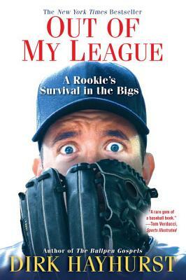 Out of My League: A Rookie's Survival in the Bigs by Dirk Hayhurst