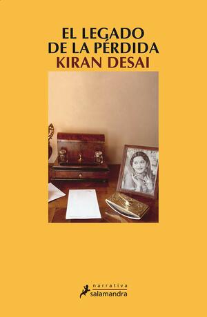 El legado de la pérdida by Kiran Desai