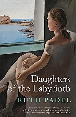 Daughters of The Labyrinth by Ruth Padel, Ruth Padel