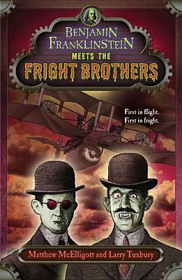 Benjamin Franklinstein Meets the Fright Brothers by Larry David Tuxbury, Matthew McElligott