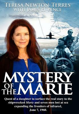 Mystery of the Marie: My Childhood Tragedy That Surfaced a Cold War Secret by James H. Pence, Teresa Newton-Terres