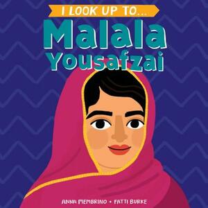 I Look Up To... Malala Yousafzai by Anna Membrino