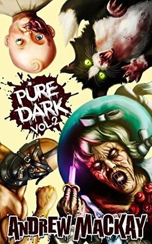 Pure Dark Vol 2: The Ultimate Horror Endurance Sequel by Andrew Mackay, Kreacher, Nessie Braeburn