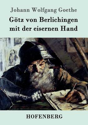 Götz von Berlichingen mit der eisernen Hand: Ein Schauspiel by Johann Wolfgang von Goethe