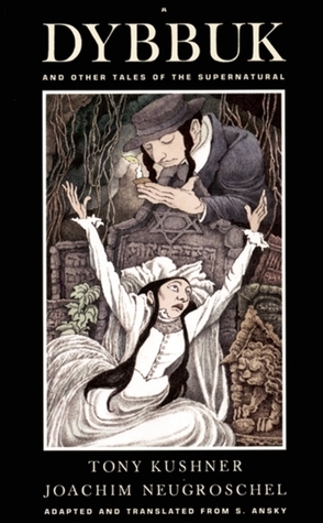 A Dybbuk: And Other Tales of the Supernatural by Joachim Neugroschel, Tony Kushner