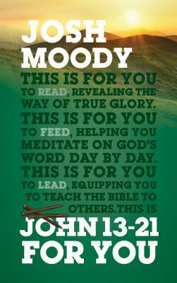 John 13-21 for You: Revealing the Way of True Glory by Josh Moody