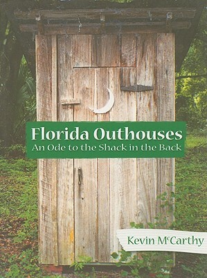 Florida Outhouses: An Ode to the Shack in the Back by Kevin McCarthy