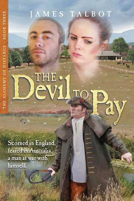 The Devil to Pay: Scorned in England, Feared in Australia. A Man at War with Himself. by James Talbot