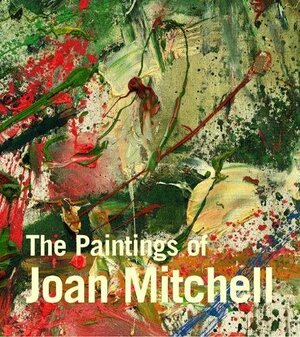 The Paintings of Joan Mitchell by Jane Livingston, Yvette Y. Lee, Linda Nochlin