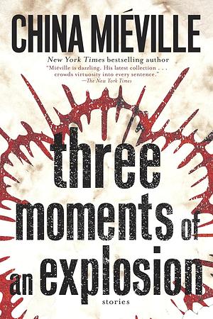 Three Moments of an Explosion by China Miéville