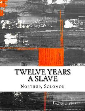 Twelve Years a Slave by Solomon Northup