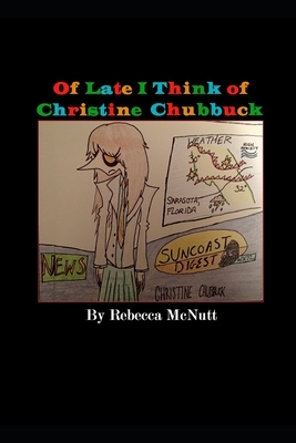 Of Late I Think of Christine Chubbuck by Rebecca Maye Holiday