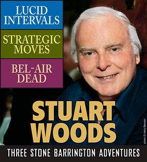 Stone Barrington Series: Books 18-20 - Lucid Intervals / Strategic Moves / Bel-Air Dead by Stuart Woods