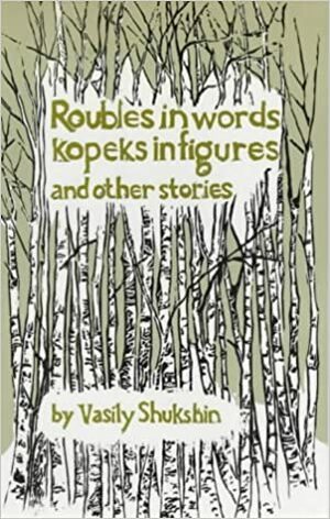 Roubles in Words, Kopeks in Figures and Other Stories by Vasily Shukshin
