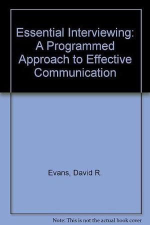 Essential interviewing: A programmed approach to effective communication by David R. Evans, David R. Evans