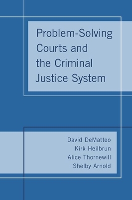 Problem-Solving Courts and the Criminal Justice System by Alice Thornewill, David Dematteo, Kirk Heilbrun