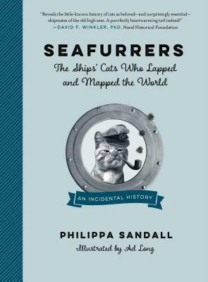 Seafurrers: The Ships' Cats Who Lapped and Mapped the World by Philippa Sandall