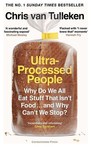 Ultra-Processed People: Why Do We All Eat Stuff That Isn’t Food … and Why Can’t We Stop? by Chris van Tulleken