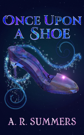 Once upon a Shoe: A Cinderella Retelling by A.R. Summers
