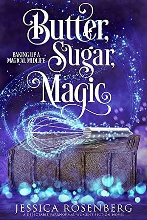 Butter, Sugar, Magic by Jessica Rosenberg