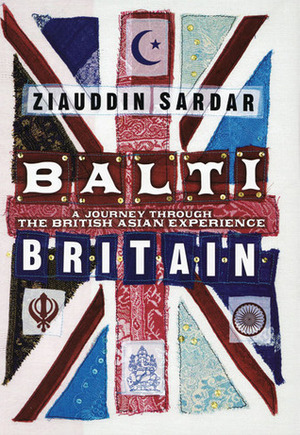 Balti Britain: A Journey Through the British Asian Experience by Ziauddin Sardar