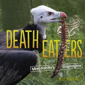 Death Eaters: Nature's Decomposers and Scavengers by Kelly Milner Halls
