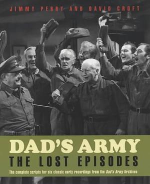 Dad's Army: The Lost Episodes by Jimmy Perry, David Croft