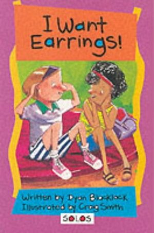 I Want Earrings! by Dyan Blacklock, Craig Smith