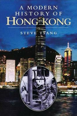 A Modern History of Hong Kong: 1841-1997 by Steve Tsang